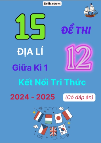 15 Đề thi Địa lí 12 giữa Kì 1 Kết Nối Tri Thức 2024-2025 (Có đáp án)